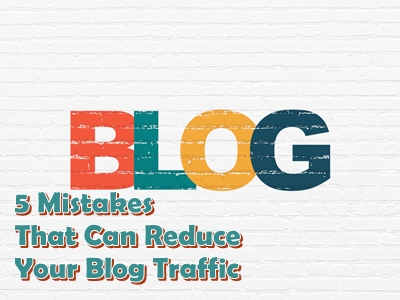 5 Mistakes That Can Reduce Your Blog Traffic